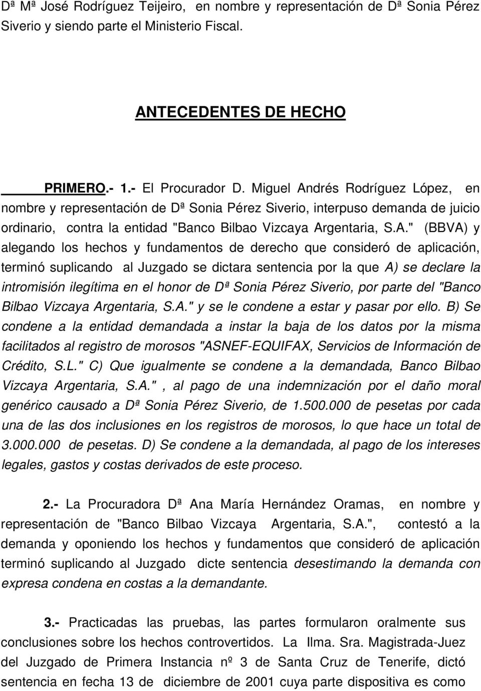 drés Rodríguez López, en nombre y representación de Dª Sonia Pérez Siverio, interpuso demanda de juicio ordinario, contra la entidad "Banco Bilbao Vizcaya Ar