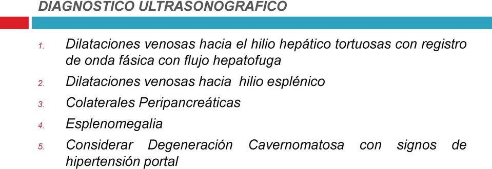 fásica con flujo hepatofuga 2. Dilataciones venosas hacia hilio esplénico 3.