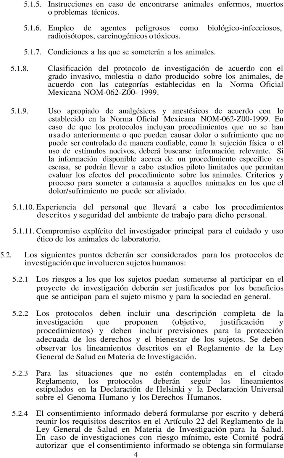 Clasificación del protocolo de investigación de acuerdo con el grado invasivo, molestia o daño producido sobre los animales, de acuerdo con las categorías establecidas en la Norma Oficial Mexicana