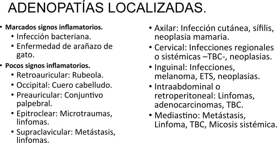 Supraclavicular: Metástasis, linfomas. Axilar: Infección cutánea, sífilis, neoplasia mamaria.