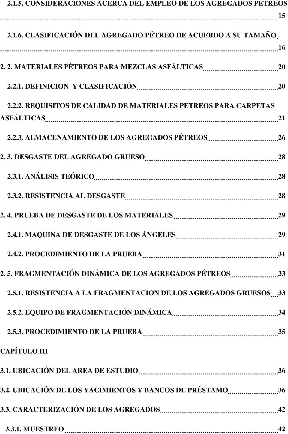 4. PRUEBA DE DESGASTE DE LOS MATERIALES 29 2.4.1. MAQUINA DE DESGASTE DE LOS ÁNGELES 29 2.4.2. PROCEDIMIENTO DE LA PRUEBA 31 2. 5. FRAGMENTACIÓN DINÁMICA DE LOS AGREGADOS PÉTREOS 33 2.5.1. RESISTENCIA A LA FRAGMENTACION DE LOS AGREGADOS GRUESOS 33 2.