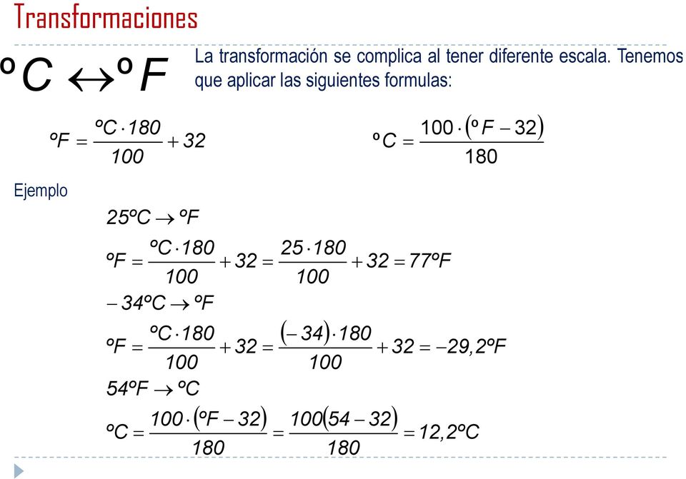 Tenemos que aplicar las siguientes formulas: º C 100 180 ºC 180 5 180 ºF + 3 + 3
