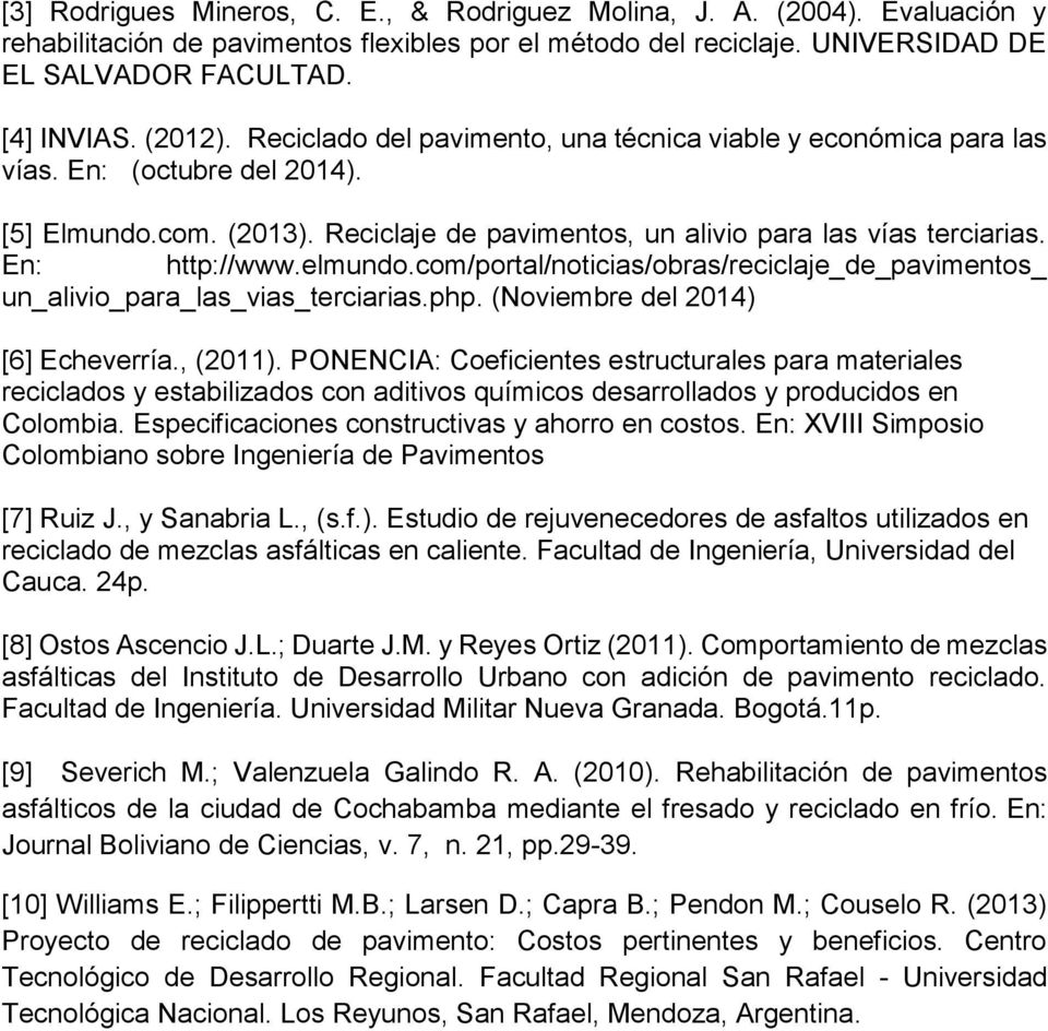 En: http://www.elmundo.com/portal/noticias/obras/reciclaje_de_pavimentos_ un_alivio_para_las_vias_terciarias.php. (Noviembre del 2014) [6] Echeverría., (2011).