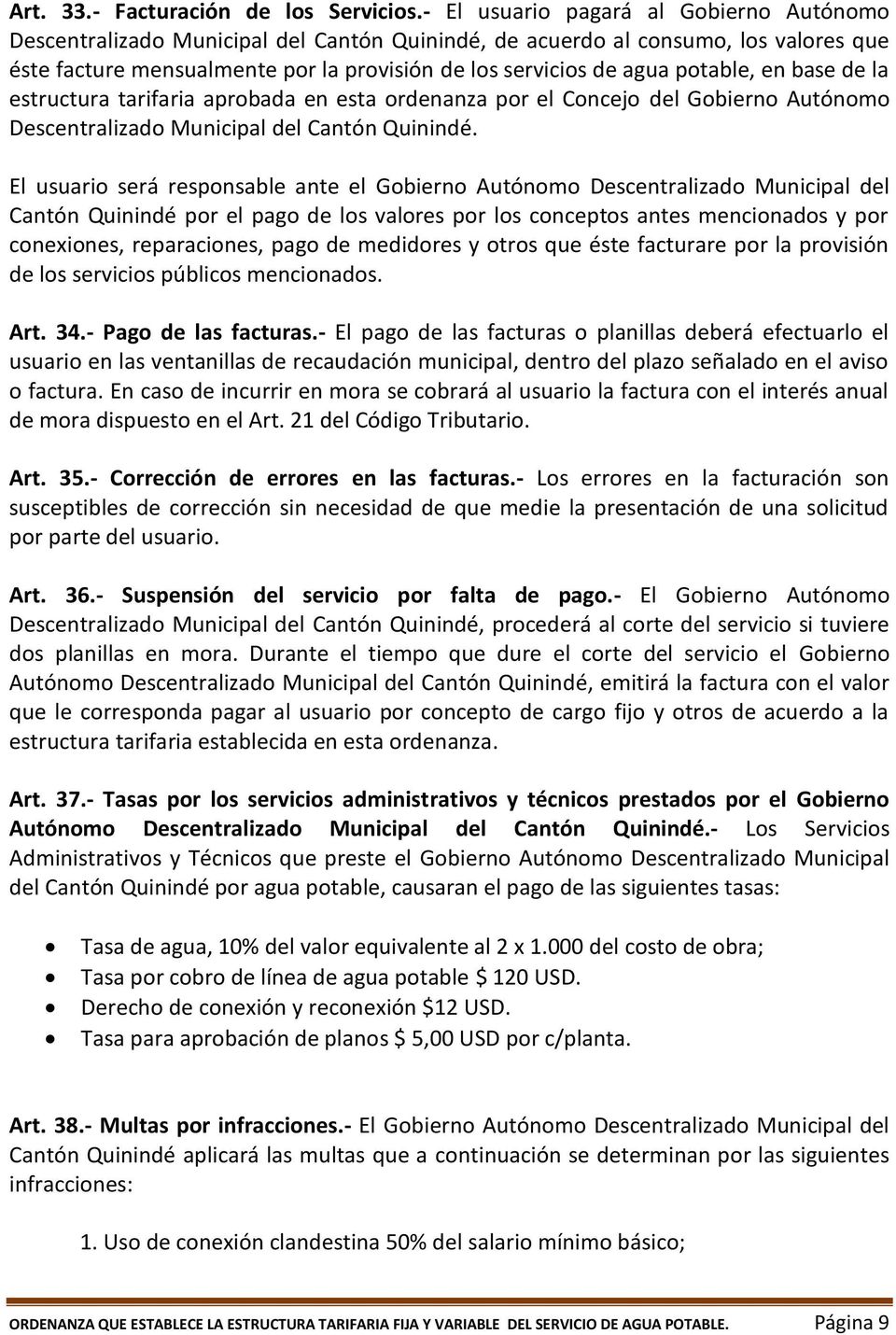 potable, en base de la estructura tarifaria aprobada en esta ordenanza por el Concejo del Gobierno Autónomo Descentralizado Municipal del Cantón Quinindé.