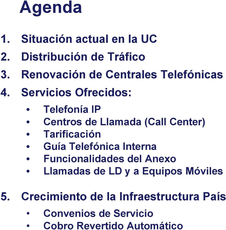 Servicios Ofrecidos: Telefonía IP Centros de Llamada (Call Center) Tarificación Guía