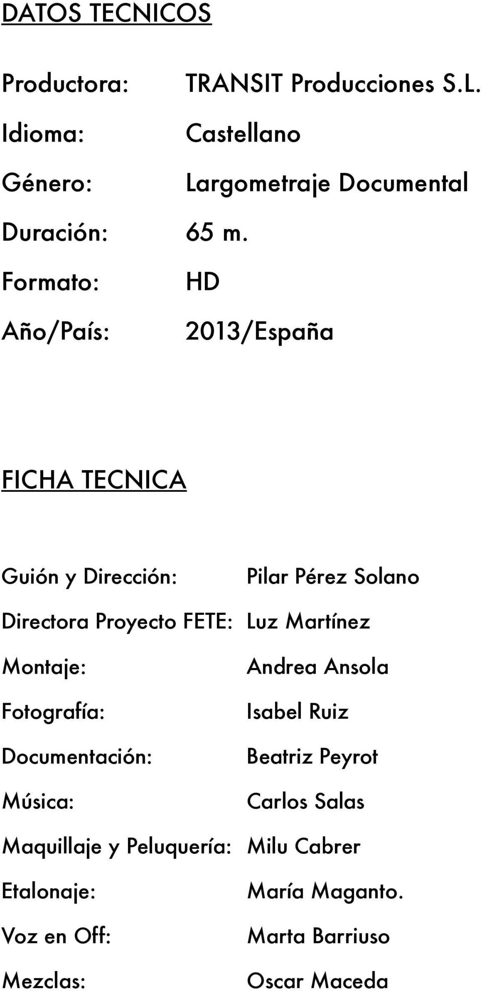 Formato: Año/País: HD 2013/España FICHA TECNICA Guión y Dirección: Pilar Pérez Solano Directora Proyecto FETE:
