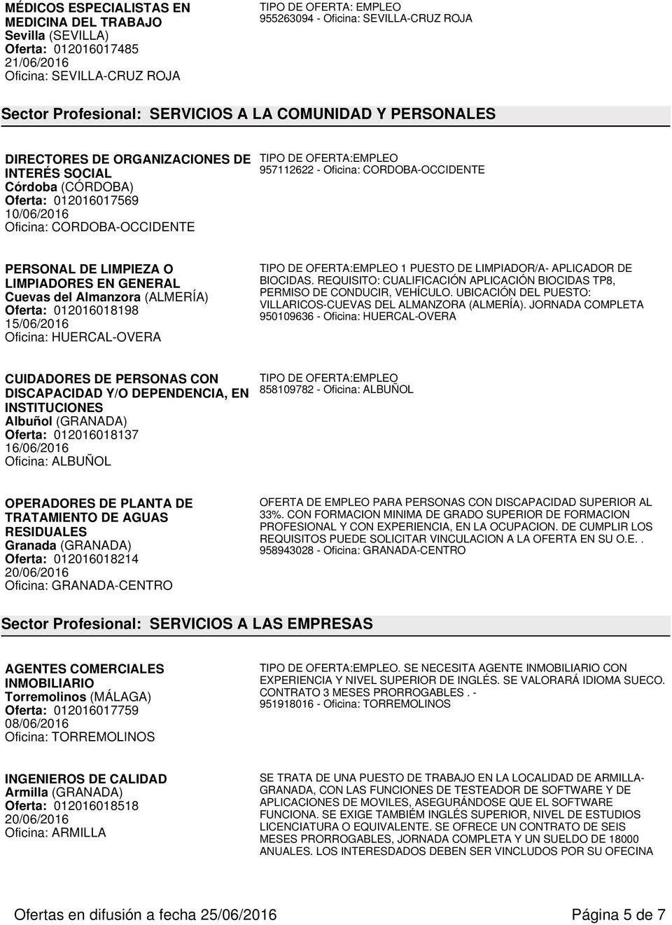 EN GENERAL Cuevas del Almanzora (ALMERÍA) Oferta: 012016018198 15/06/2016 Oficina: HUERCAL-OVERA 1 PUESTO DE LIMPIADOR/A- APLICADOR DE BIOCIDAS.