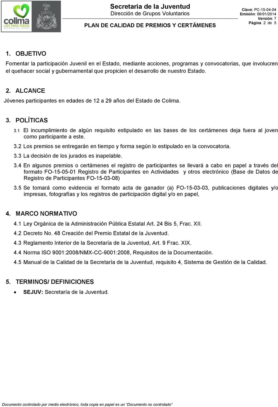 ALCANCE Jóvenes participantes en edades de 12 a 29 años del Estado de Colima. 3. POLÍTICAS 3.