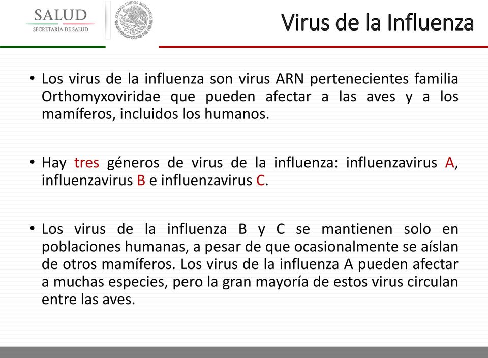 Hay tres géneros de virus de la influenza: influenzavirus A, influenzavirus B e influenzavirus C.