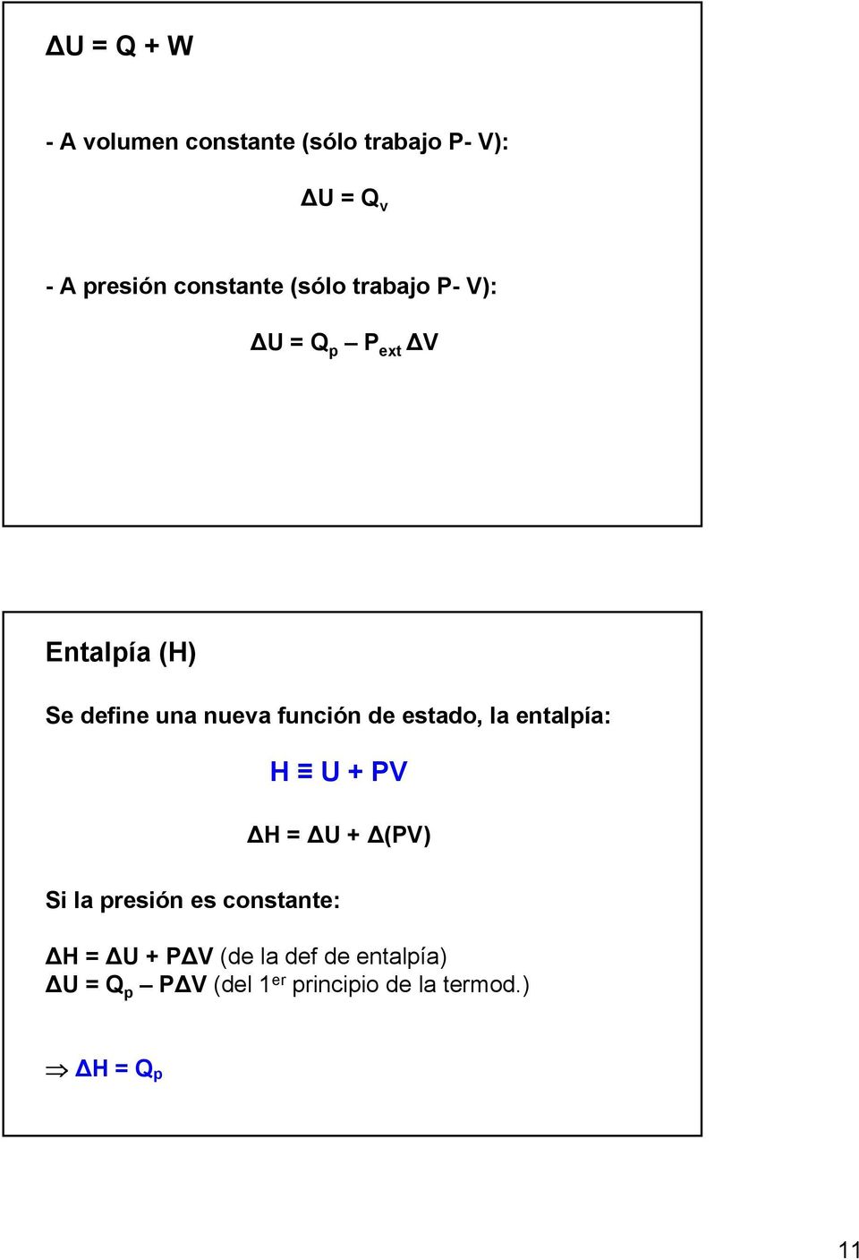 función de estado, la entalpía: H U + V ΔH = ΔU + Δ(V) Si la presión es constante: