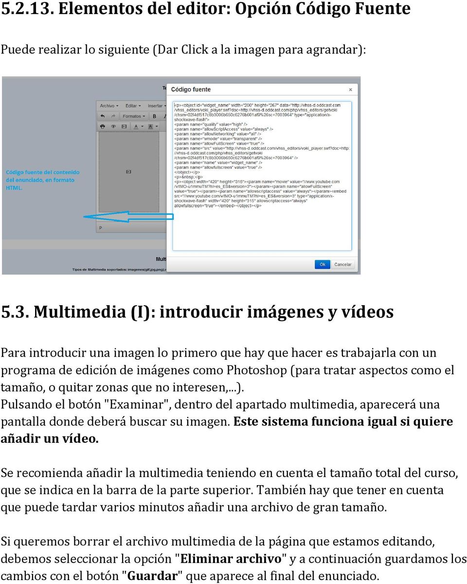 Multimedia (I): introducir imágenes y vídeos Para introducir una imagen lo primero que hay que hacer es trabajarla con un programa de edición de imágenes como Photoshop (para tratar aspectos como el