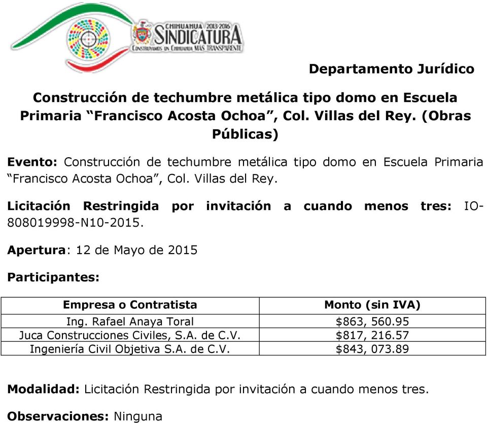 Rafael Anaya Toral $863, 560.95 Juca Construcciones Civiles, S.A. de $817, 216.57 Ingeniería Civil Objetiva S.