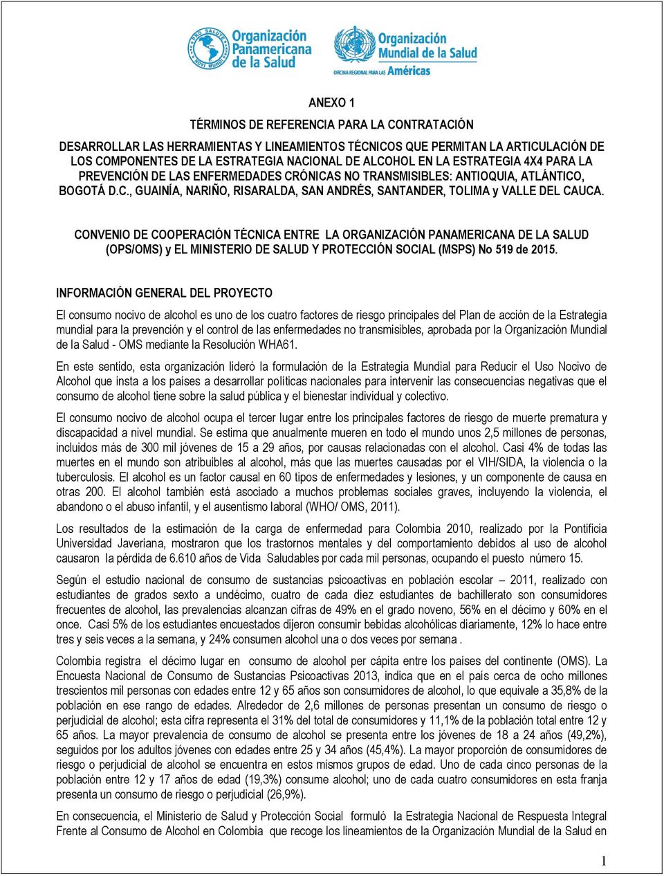 CONVENIO DE COOPERACIÓN TÉCNICA ENTRE LA ORGANIZACIÓN PANAMERICANA DE LA SALUD (OPS/OMS) y EL MINISTERIO DE SALUD Y PROTECCIÓN SOCIAL (MSPS) No 59 de 205.