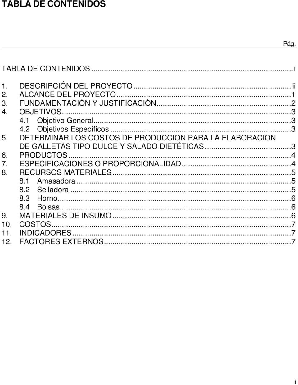 DETERMINAR LOS COSTOS DE PRODUCCION PARA LA ELABORACION DE GALLETAS TIPO DULCE Y SALADO DIETÉTICAS... 3 6. PRODUCTOS... 4 7.
