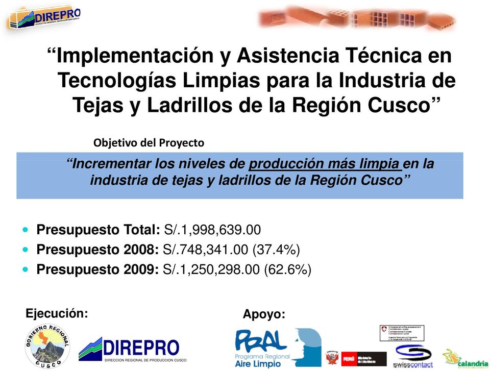 tejas y ladrillos de la Región Cusco Presupuesto Total: S/.1,998,639.00 Presupuesto 2008: S/.748,341.00 (37.