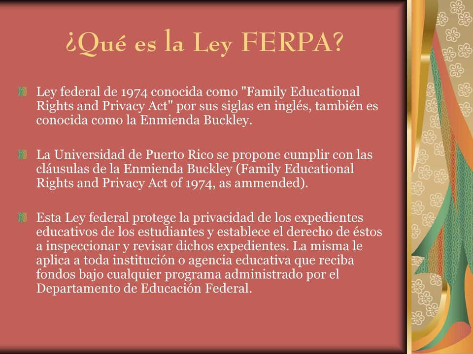 La Universidad de Puerto Rico se propone cumplir con las cláusulas de la Enmienda Buckley (Family Educational Rights and Privacy Act of 1974, as ammended).
