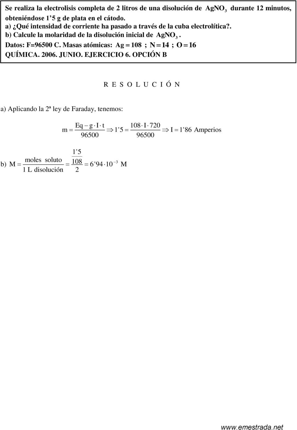 . b) Calcule la molaridad de la disolución inicial de AgNO. Datos: F=96500 C. Masas atómicas: Ag 108 ; N 14 ; O 16 QUÍMICA.
