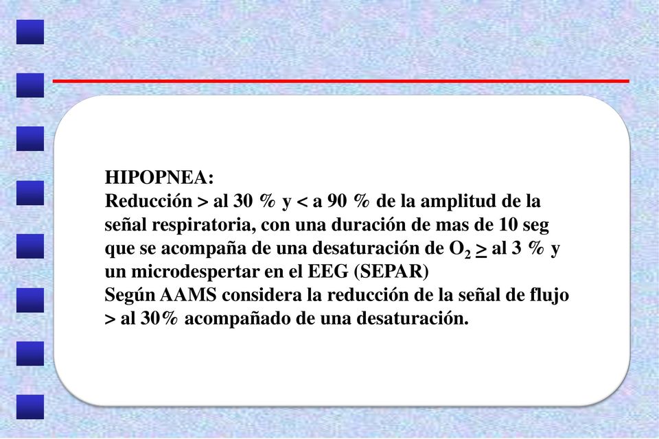 desaturación de O 2 > al 3 % y un microdespertar en el EEG (SEPAR) Según