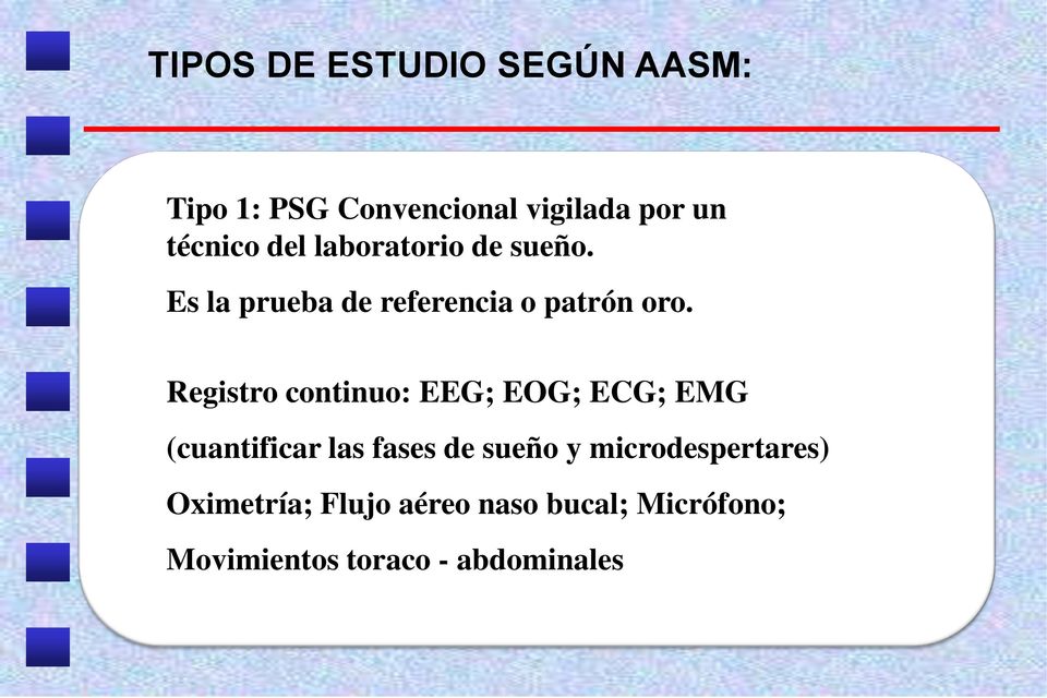 Registro continuo: EEG; EOG; ECG; EMG (cuantificar las fases de sueño y