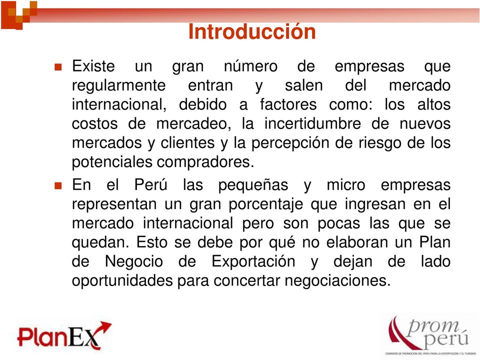 En el Perú las pequeñas y micro empresas representan un gran porcentaje que ingresan en el mercado internacional pero son pocas las