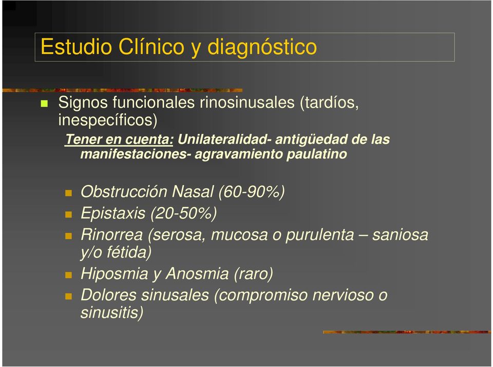 paulatino Obstrucción Nasal (60-90%) Epistaxis (20-50%) Rinorrea (serosa, mucosa o