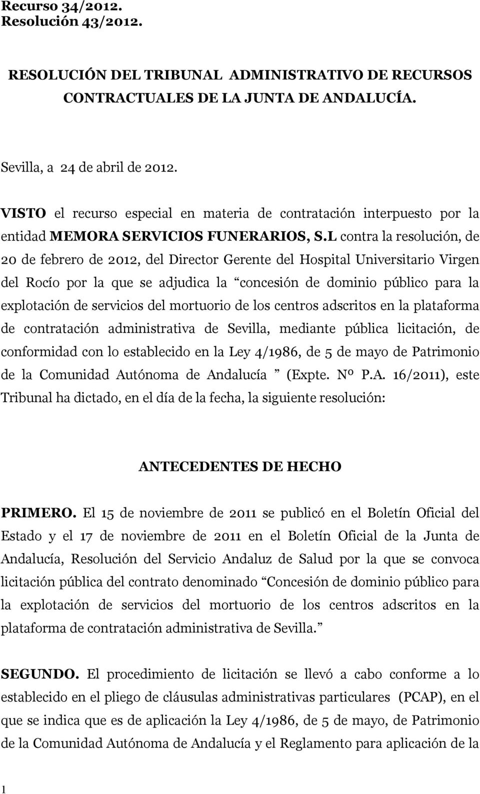 L contra la resolución, de 20 de febrero de 2012, del Director Gerente del Hospital Universitario Virgen del Rocío por la que se adjudica la concesión de dominio público para la explotación de