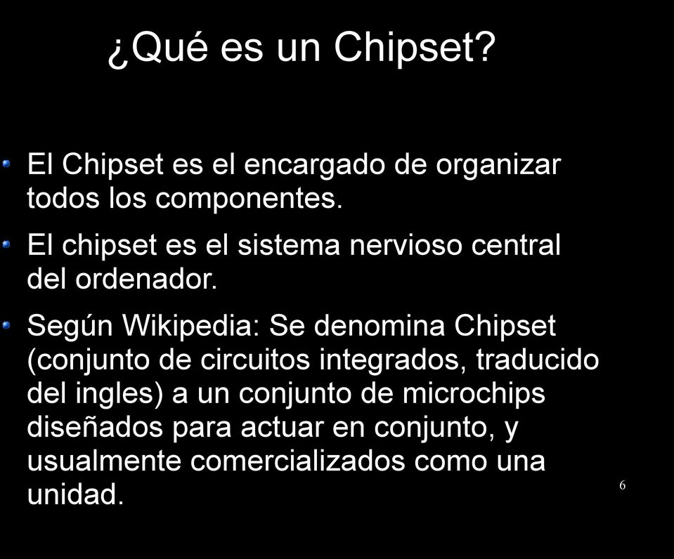 Según Wikipedia: Se denomina Chipset (conjunto de circuitos integrados, traducido del