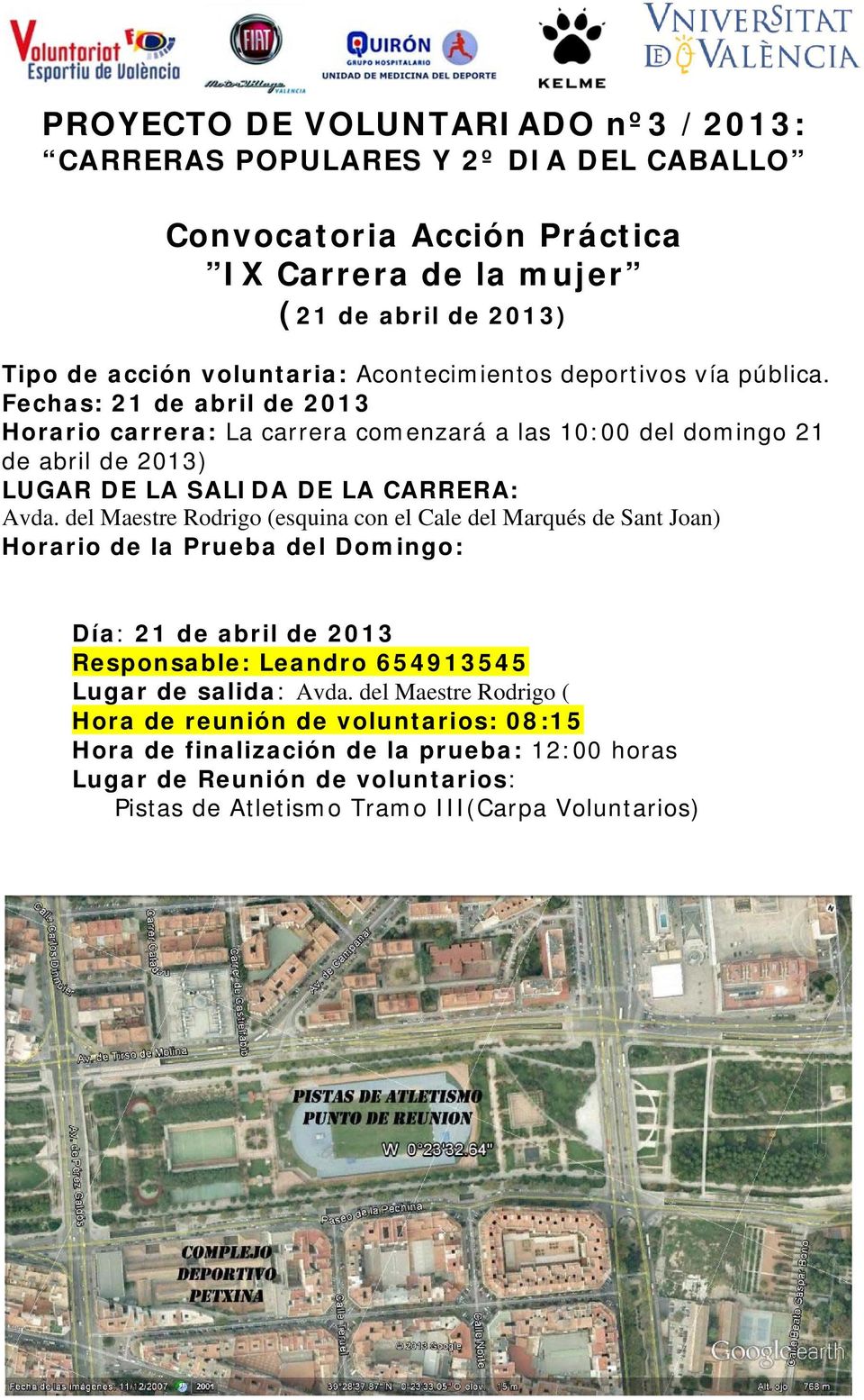 Fechas: 21 de abril de 2013 Horario carrera: La carrera comenzará a las 10:00 del domingo 21 de abril de 2013) LUGAR DE LA SALIDA DE LA CARRERA: Avda.