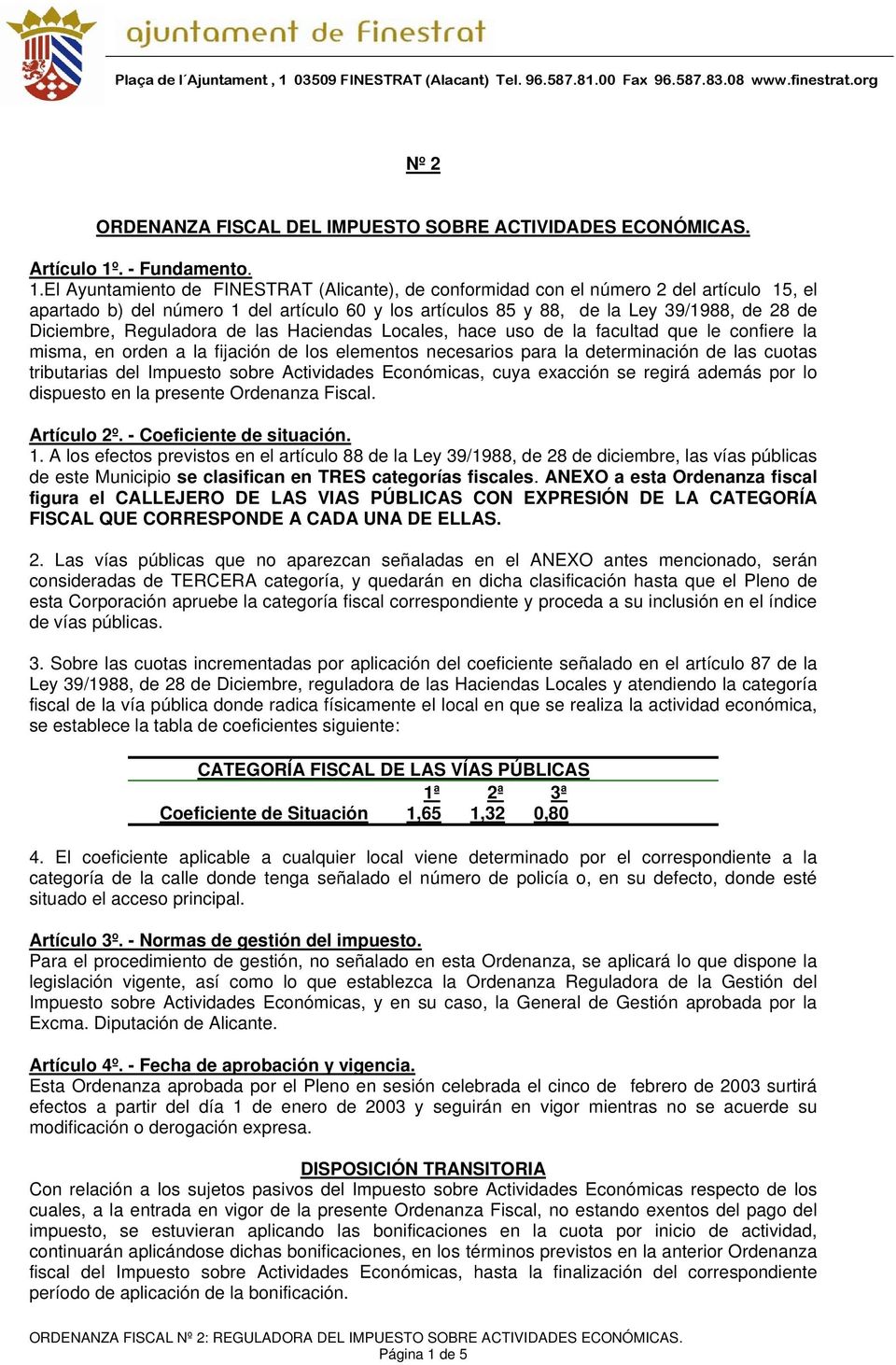 El Ayuntamiento de FINESTRAT (Alicante), de conformidad con el número 2 del artículo 15, el apartado b) del número 1 del artículo 60 y los artículos 85 y 88, de la Ley 39/1988, de 28 de Diciembre,