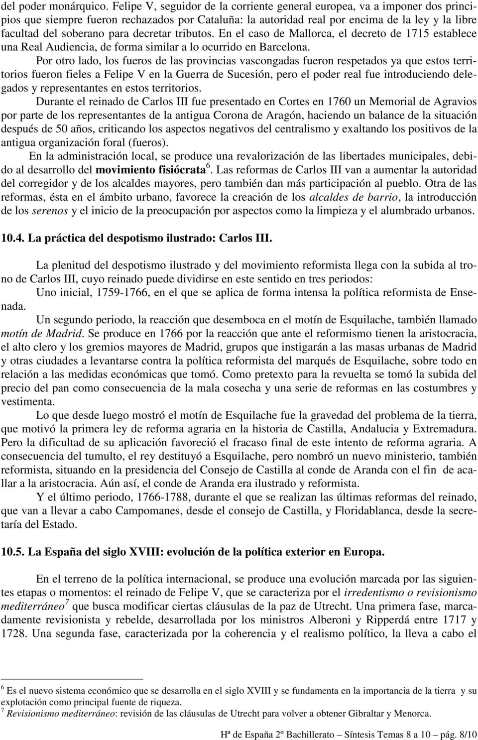 para decretar tributos. En el caso de Mallorca, el decreto de 1715 establece una Real Audiencia, de forma similar a lo ocurrido en Barcelona.