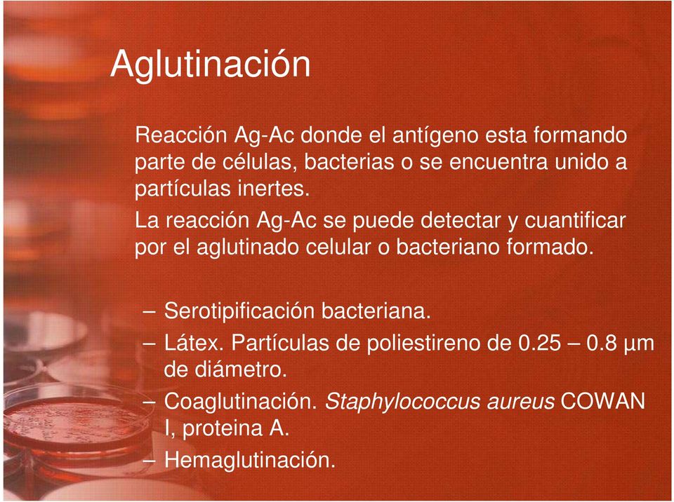 La reacción Ag-Ac se puede detectar y cuantificar por el aglutinado celular o bacteriano formado.