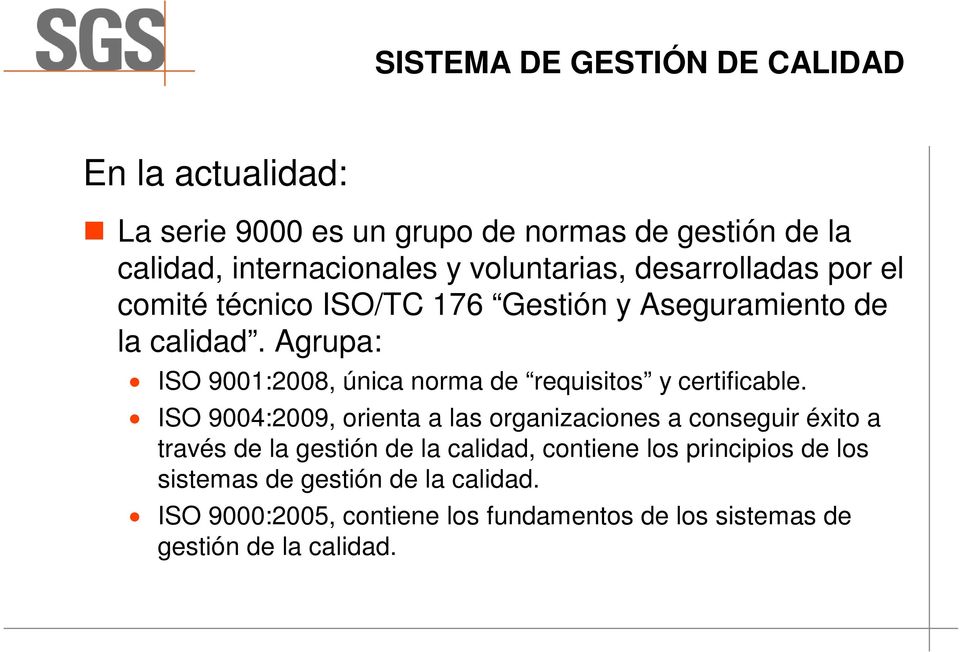 Agrupa: ISO 9001:2008, única norma de requisitos y certificable.