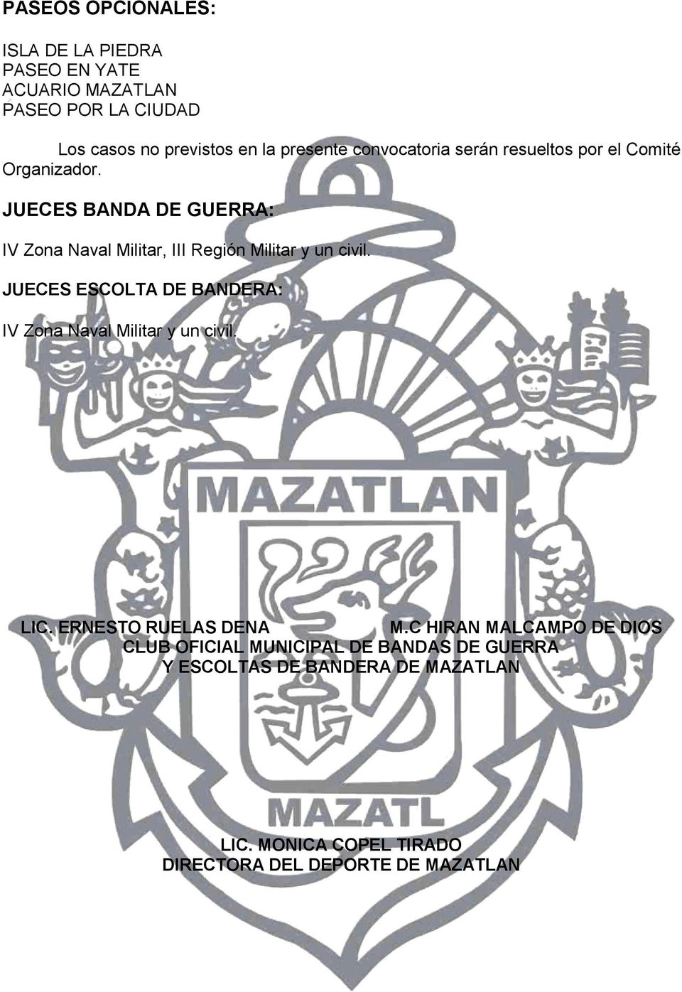 JUECES BANDA DE GUERRA: IV Zona Naval Militar, III Región Militar y un civil.