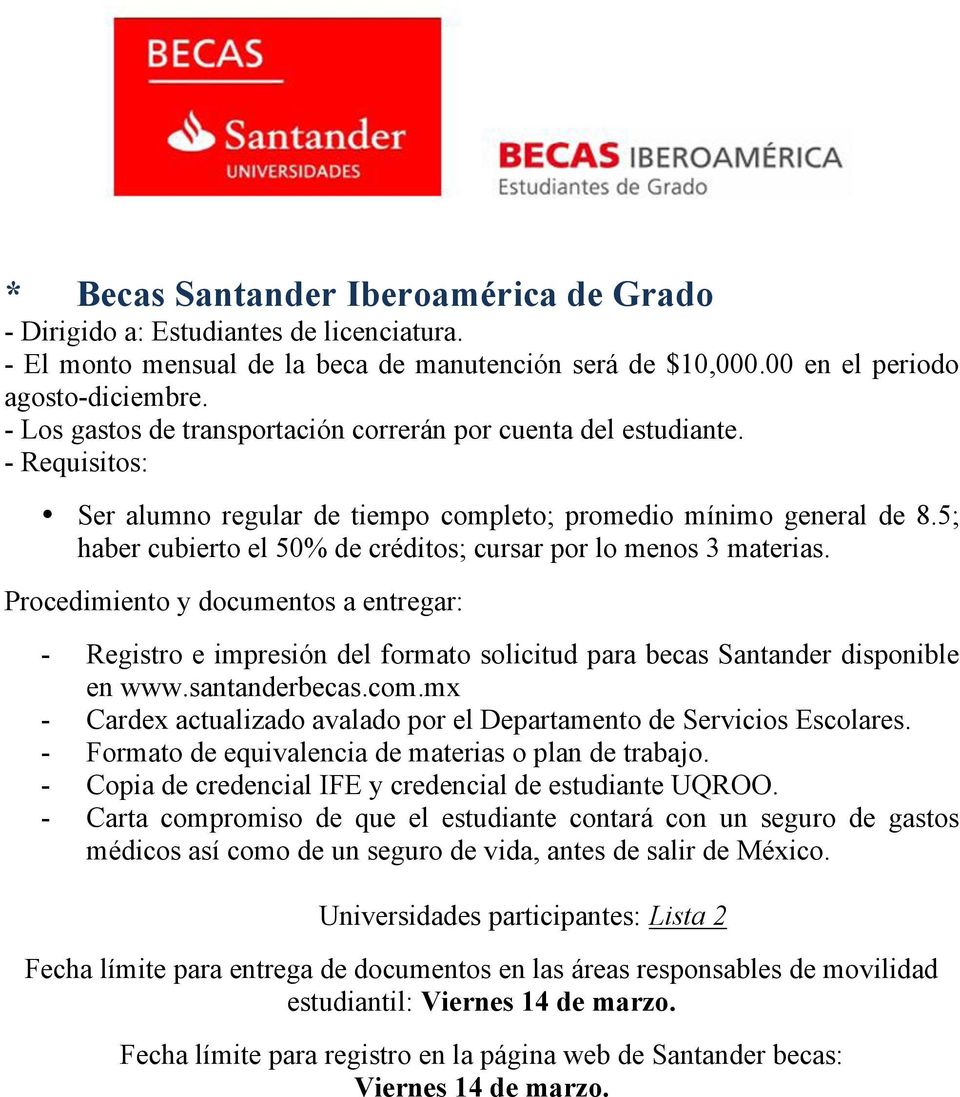 - Registro e impresión del formato solicitud para becas Santander disponible en www.santanderbecas.com.mx - Formato de equivalencia de materias o plan de trabajo.