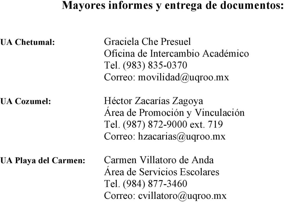 mx Héctor Zacarías Zagoya Área de Promoción y Vinculación Tel. (987) 872-9000 ext.