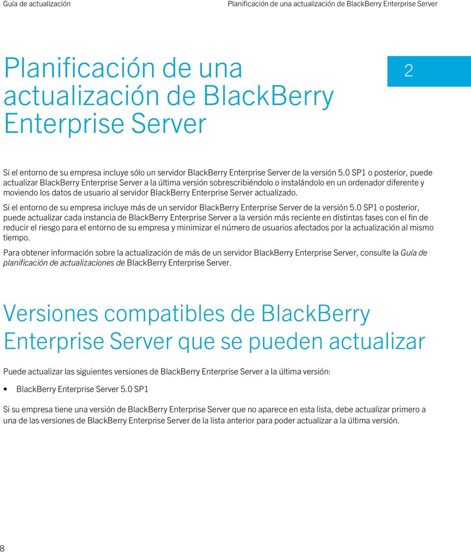 0 SP1 o posterior, puede actualizar BlackBerry Enterprise Server a la última versión sobrescribiéndolo o instalándolo en un ordenador diferente y moviendo los datos de usuario al servidor BlackBerry