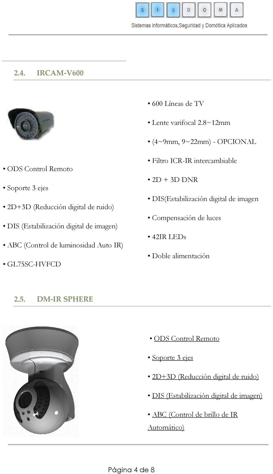 luminosidad Auto IR) GL75SC-HVFCD Filtro ICR-IR intercambiable 2D + 3D DNR DIS(Estabilización digital de imagen
