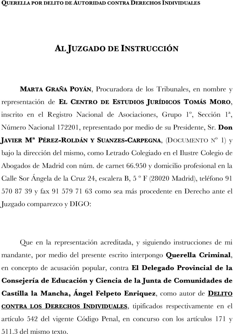 Don JAVIER Mª PÉREZ-ROLDÁN Y SUANZES-CARPEGNA, (DOCUMENTO Nº 1) y bajo la dirección del mismo, como Letrado Colegiado en el Ilustre Colegio de Abogados de Madrid con núm. de carnet 66.