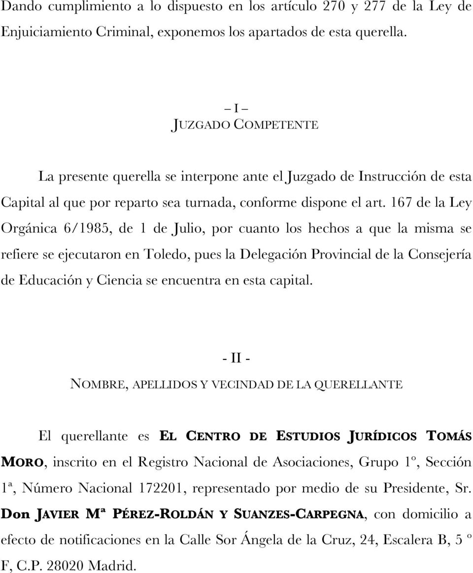167 de la Ley Orgánica 6/1985, de 1 de Julio, por cuanto los hechos a que la misma se refiere se ejecutaron en Toledo, pues la Delegación Provincial de la Consejería de Educación y Ciencia se