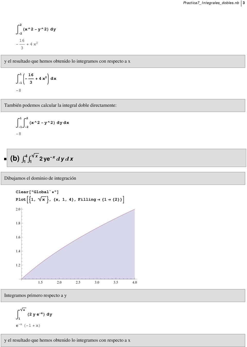 También podemos calcular la integral doble directamente: 8 Hx^ y^l y x ü (b) Ÿ 4 Ÿ x ye -x y x