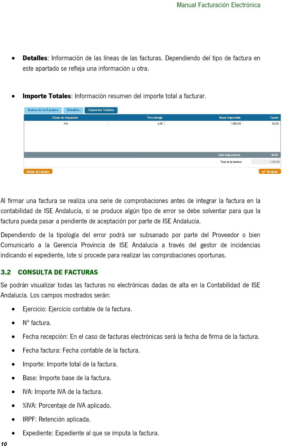 Al firmar una factura se realiza una serie de comprobaciones antes de integrar la factura en la contabilidad de ISE Andalucía, si se produce algún tipo de error se debe solventar para que la factura