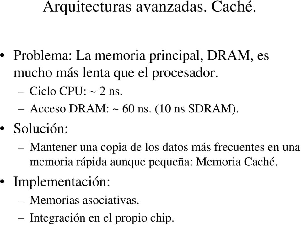 Ciclo CPU: ~ 2 ns. Acceso DRAM: ~ 60 ns. (10 ns SDRAM).
