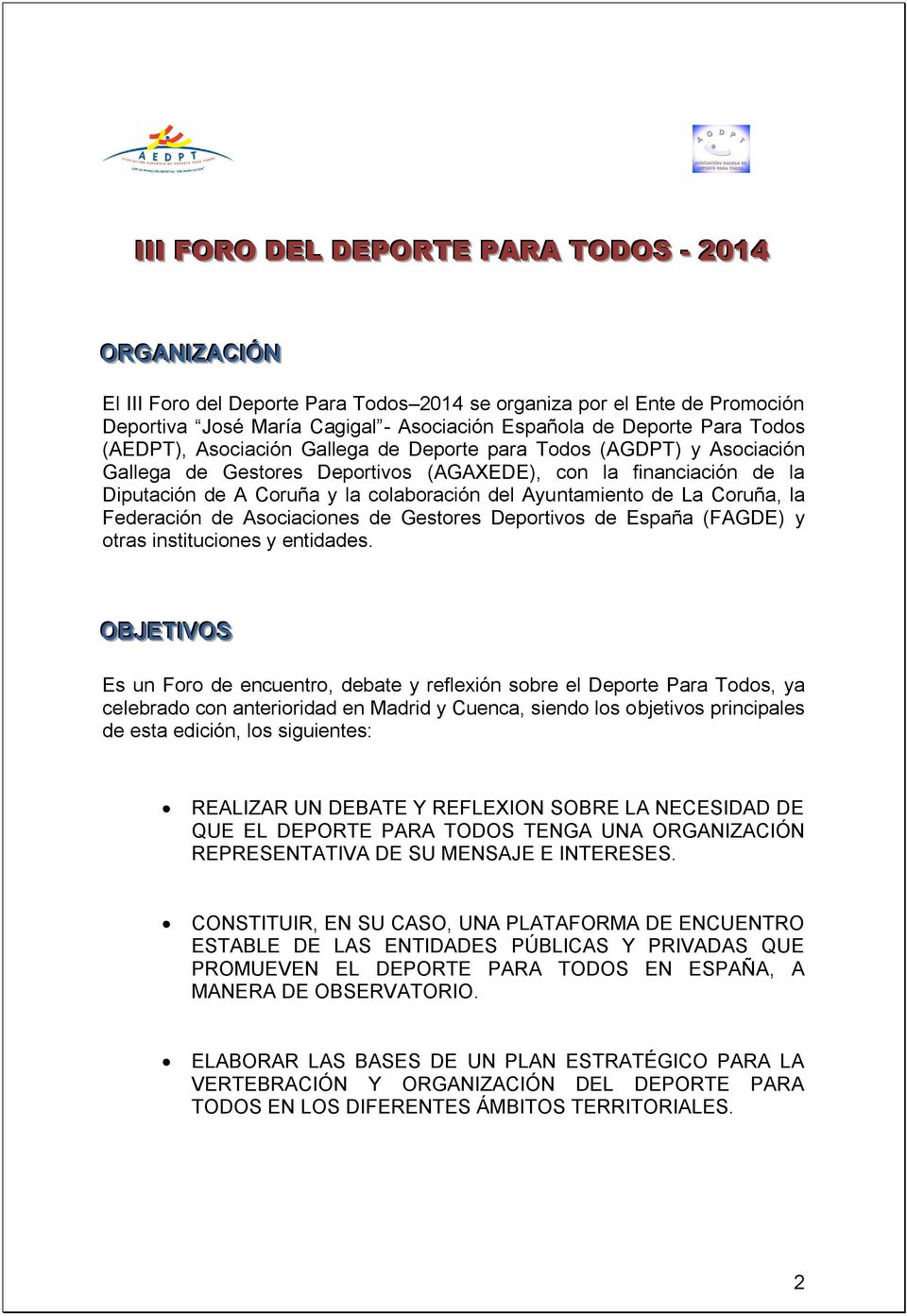 Ayuntamiento de La Coruña, la Federación de Asociaciones de Gestores Deportivos de España (FAGDE) y otras instituciones y entidades.