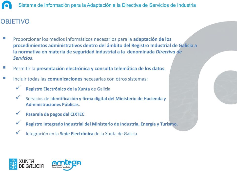 Incluir todas las comunicaciones necesarias con otros sistemas: Registro Electrónico de la Xunta de Galicia Servicios de identificación y firma digital del Ministerio de