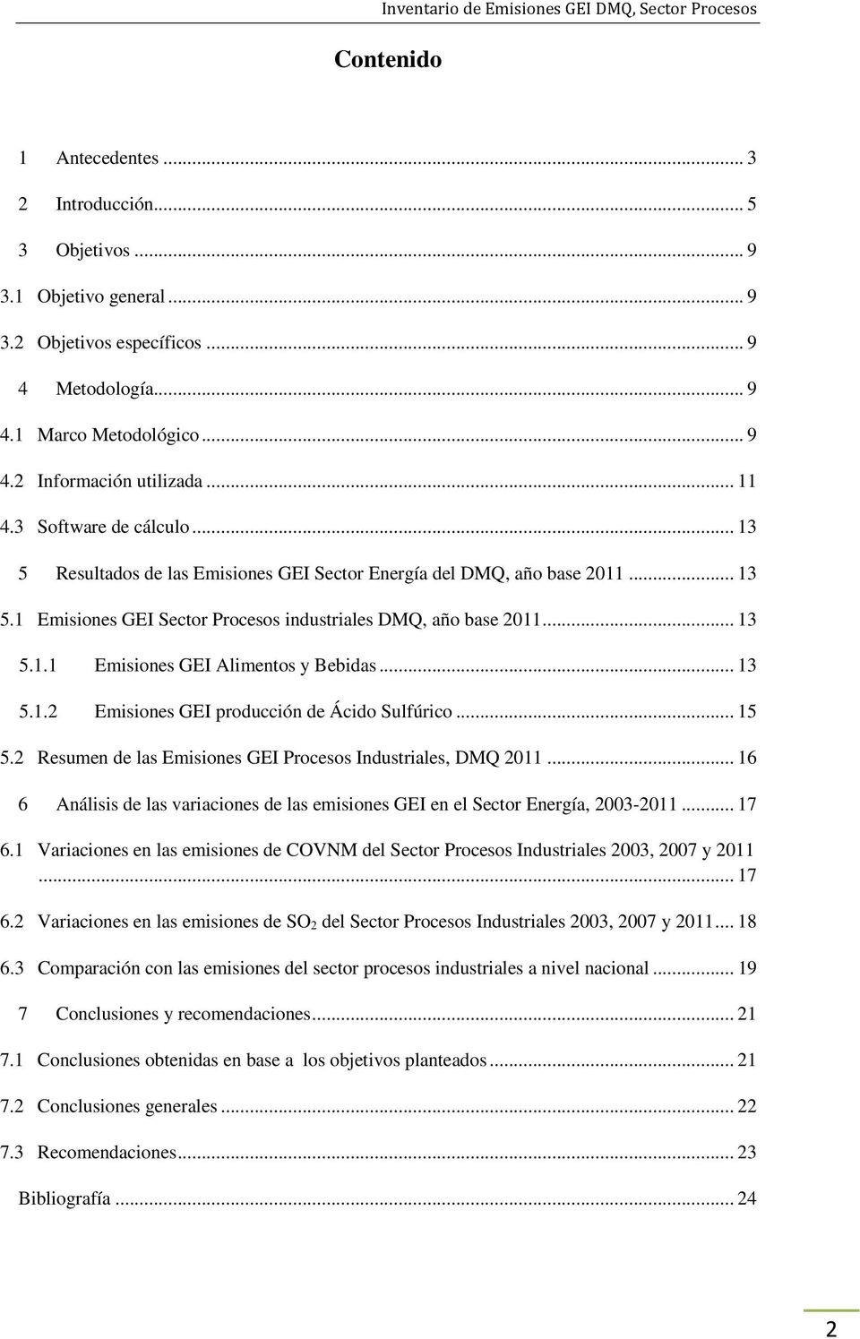 .. 13 5.1.2 Emisiones GEI producción de Ácido Sulfúrico... 15 5.2 Resumen de las Emisiones GEI Procesos Industriales, DMQ 2011.