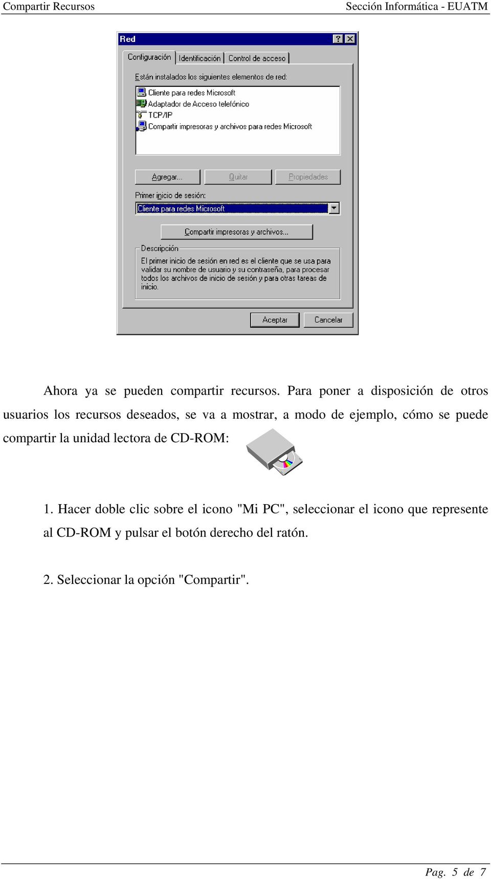 ejemplo, cómo se puede compartir la unidad lectora de CD-ROM: 1.