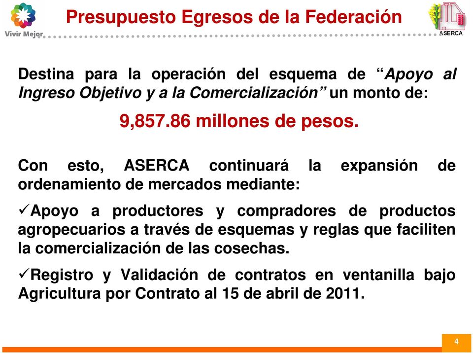 Con esto, ASERCA continuará la expansión de ordenamiento de mercados mediante: Apoyo a productores y compradores de