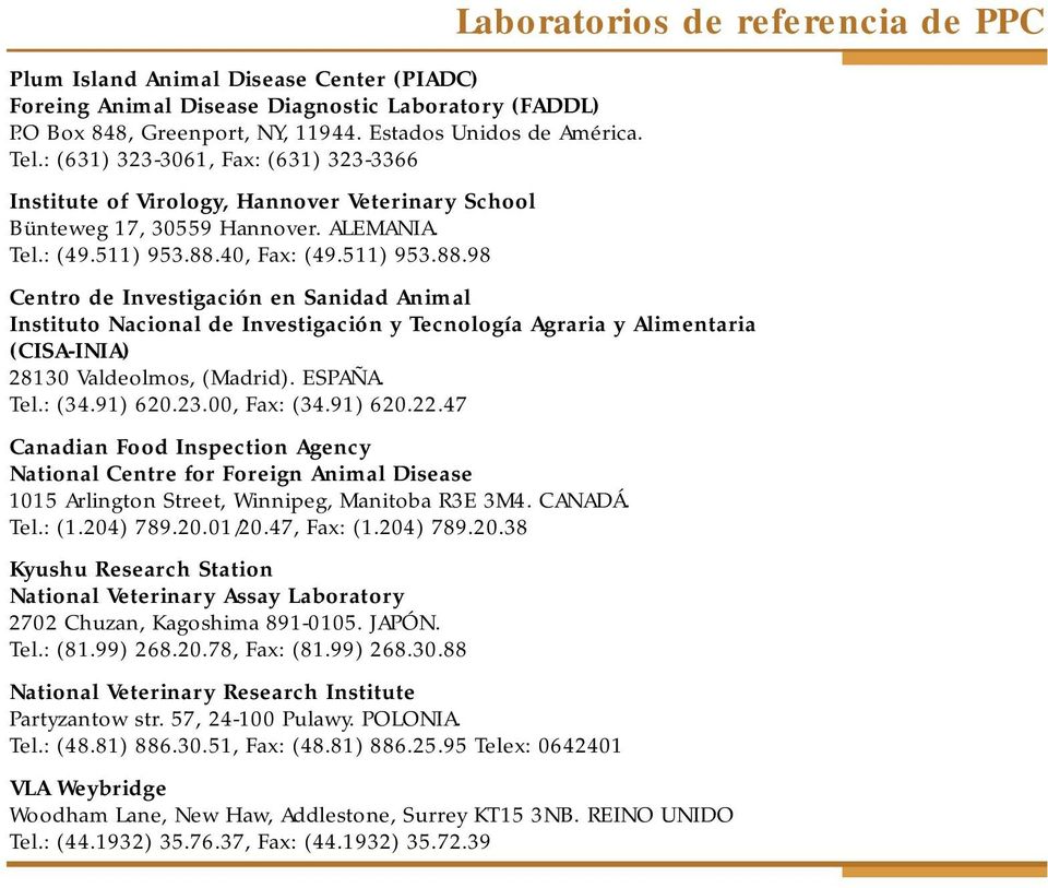 40, Fax: (49.511) 953.88.98 Centro de Investigación en Sanidad Animal Instituto Nacional de Investigación y Tecnología Agraria y Alimentaria (CISA-INIA) 28130 Valdeolmos, (Madrid). ESPAÑA. Tel.: (34.