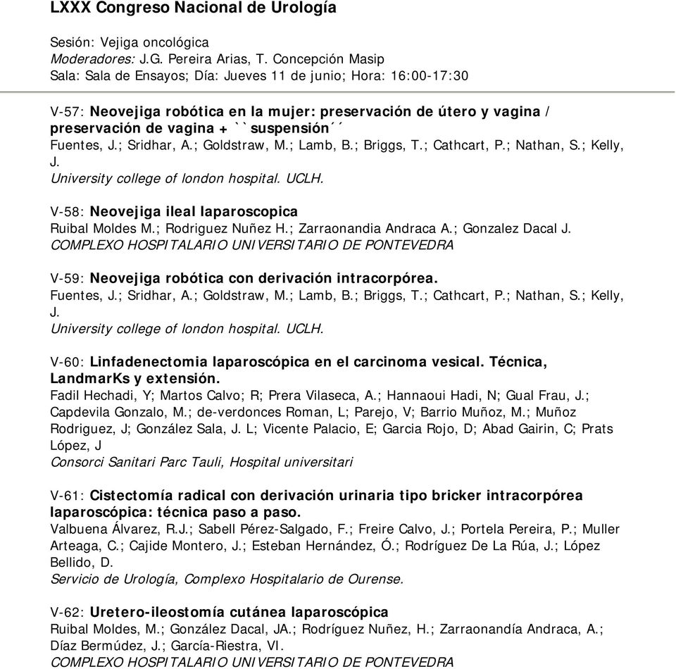 Fuentes, J.; Sridhar, A.; Goldstraw, M.; Lamb, B.; Briggs, T.; Cathcart, P.; Nathan, S.; Kelly, J. University college of london hospital. UCLH. V-58: Neovejiga ileal laparoscopica Ruibal Moldes M.