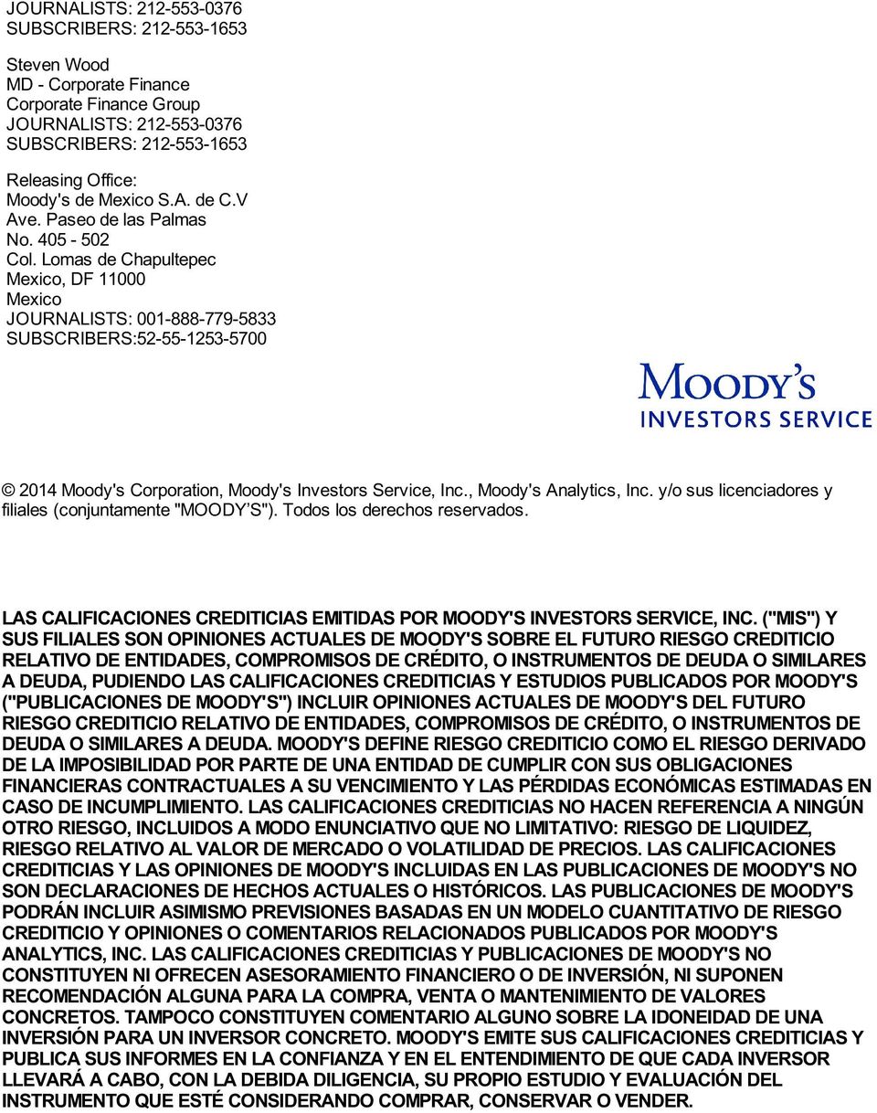 Lomas de Chapultepec Mexico, DF 11000 Mexico JOURNALISTS: 001-888-779-5833 SUBSCRIBERS:52-55-1253-5700 2014 Moody's Corporation, Moody's Investors Service, Inc., Moody's Analytics, Inc.